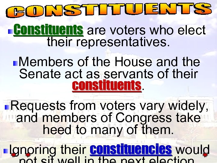 Constituents are voters who elect their representatives. Members of the House and the Senate