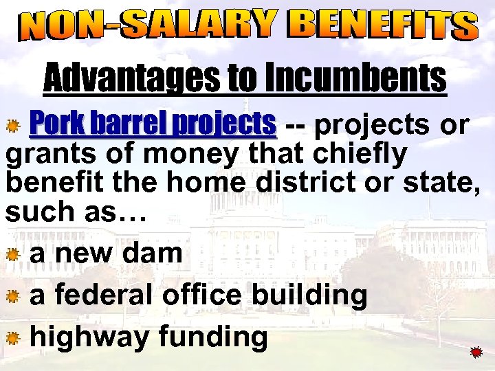 Advantages to Incumbents Pork barrel projects -- projects or grants of money that chiefly