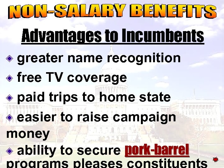 Advantages to Incumbents greater name recognition free TV coverage paid trips to home state