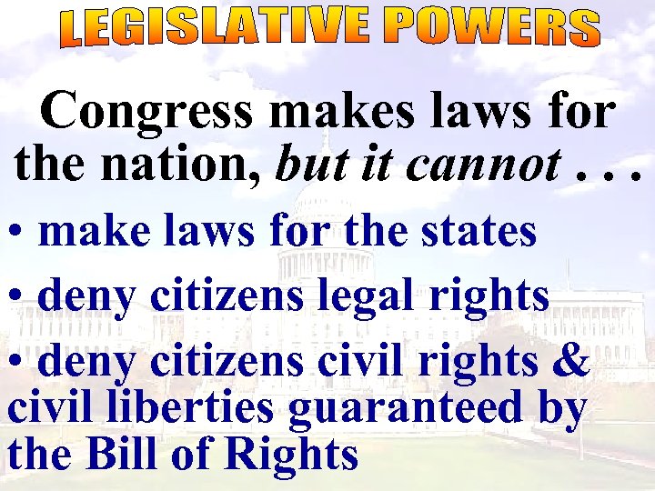 Congress makes laws for the nation, but it cannot. . . • make laws