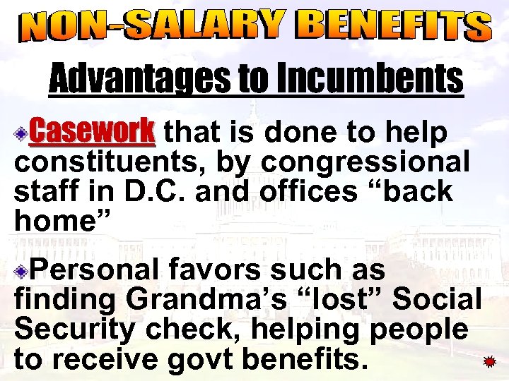 Advantages to Incumbents Casework that is done to help constituents, by congressional staff in