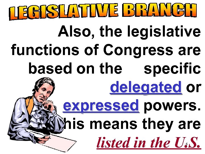 Also, the legislative functions of Congress are based on the specific delegated or expressed