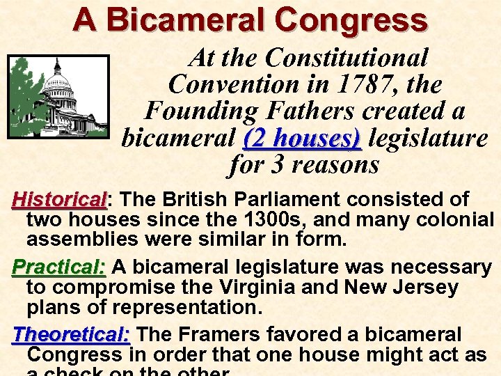 A Bicameral Congress At the Constitutional Convention in 1787, the Founding Fathers created a