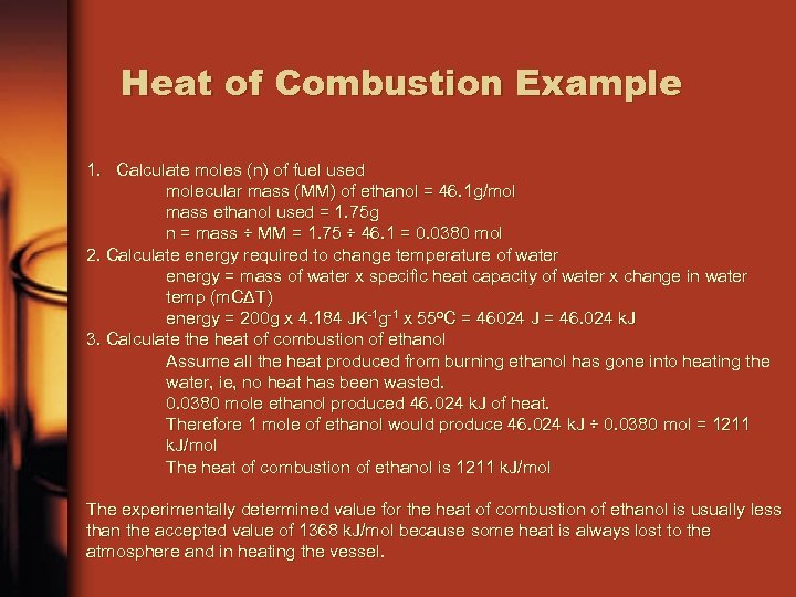 Heat of Combustion Example 1. Calculate moles (n) of fuel used molecular mass (MM)