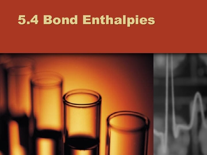 5. 4 Bond Enthalpies 