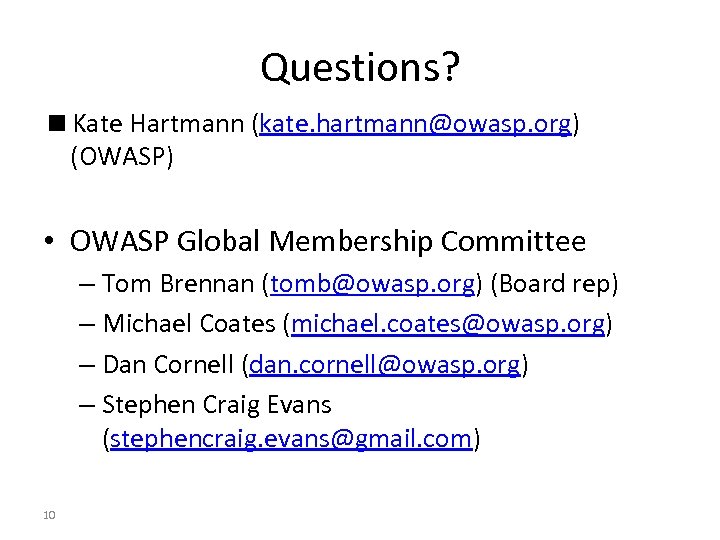 Questions? <Kate Hartmann (kate. hartmann@owasp. org) (OWASP) • OWASP Global Membership Committee – Tom