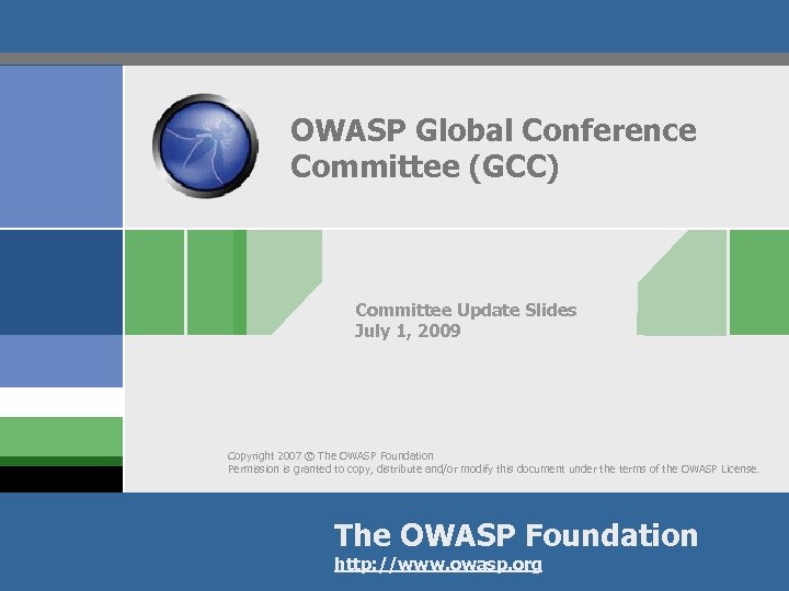 OWASP Global Conference Committee (GCC) Committee Update Slides July 1, 2009 Copyright 2007 ©