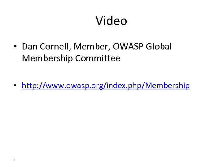 Video • Dan Cornell, Member, OWASP Global Membership Committee • http: //www. owasp. org/index.