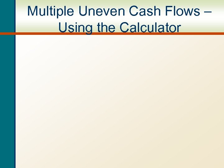 Multiple Uneven Cash Flows – Using the Calculator 