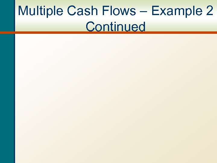 Multiple Cash Flows – Example 2 Continued 
