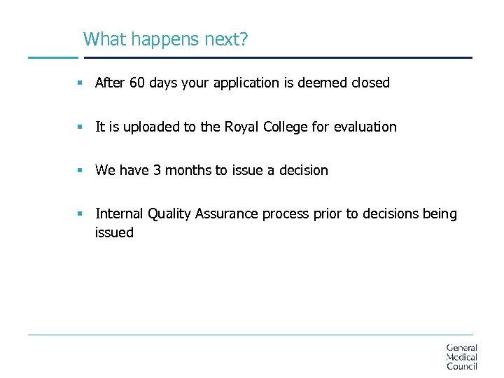 What happens next? § After 60 days your application is deemed closed § It