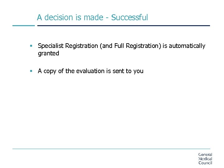 A decision is made - Successful § Specialist Registration (and Full Registration) is automatically