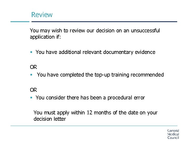 Review You may wish to review our decision on an unsuccessful application if: §