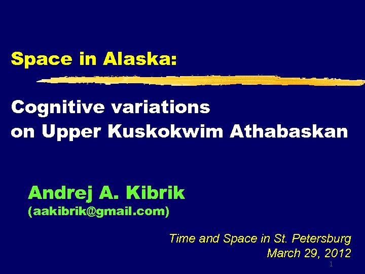 Space in Alaska: Cognitive variations on Upper Kuskokwim Athabaskan Andrej A. Kibrik (aakibrik@gmail. com)