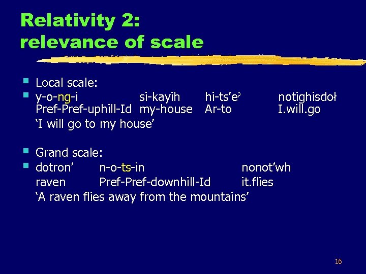 Relativity 2: relevance of scale § § Local scale: y-o-ng-i si-kayih Pref-uphill-Id my-house ‘I