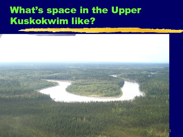 What’s space in the Upper Kuskokwim like? 3 