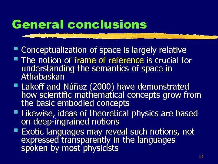 General conclusions § Conceptualization of space is largely relative § The notion of frame