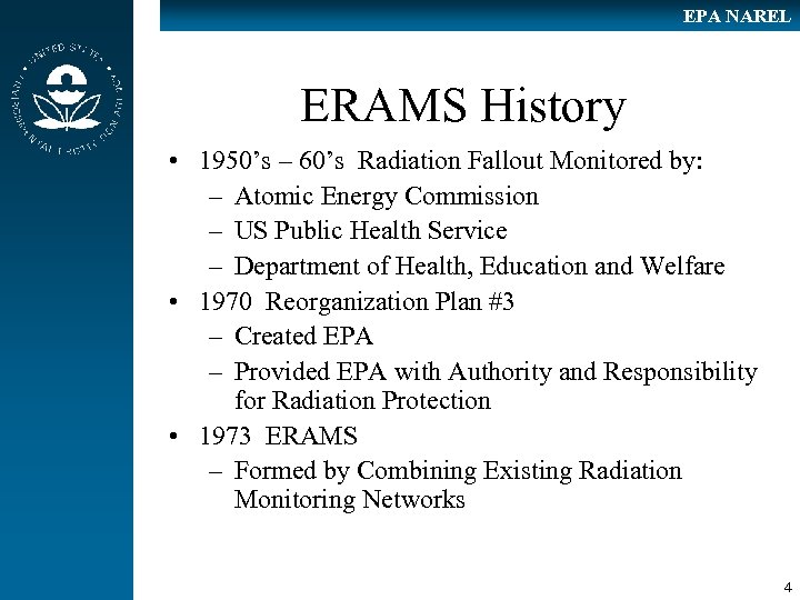 EPA NAREL ERAMS History • 1950’s – 60’s Radiation Fallout Monitored by: – Atomic