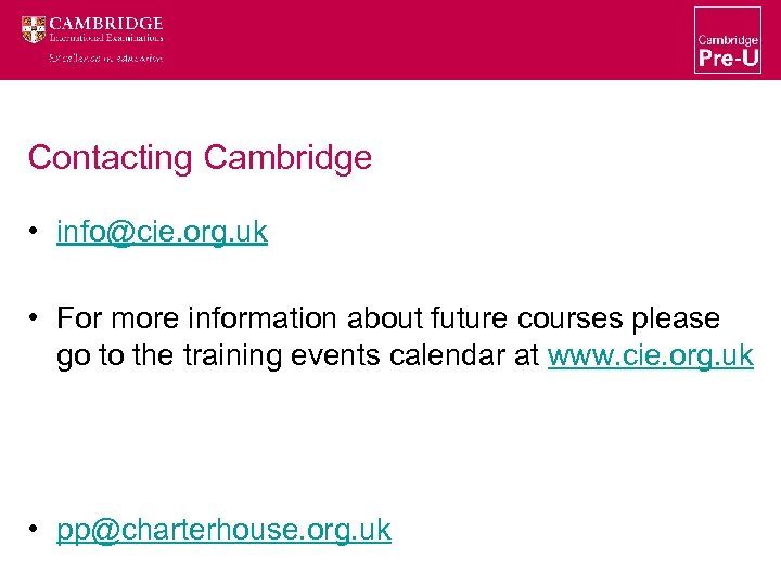 Contacting Cambridge • info@cie. org. uk • For more information about future courses please