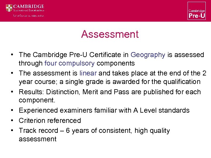 Assessment • The Cambridge Pre-U Certificate in Geography is assessed through four compulsory components