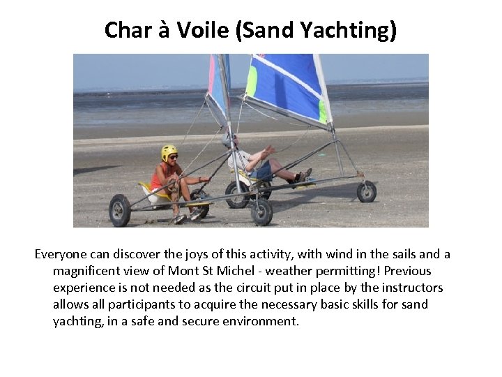 Char à Voile (Sand Yachting) Everyone can discover the joys of this activity, with