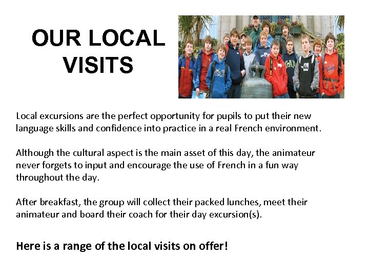 OUR LOCAL VISITS Local excursions are the perfect opportunity for pupils to put their