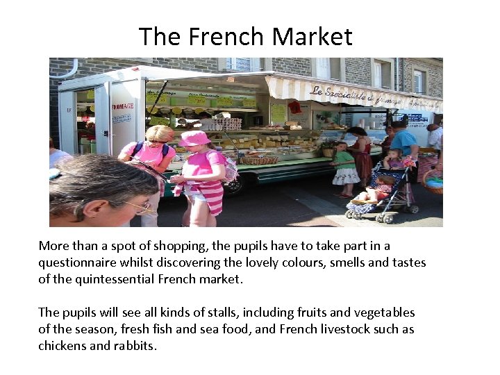 The French Market More than a spot of shopping, the pupils have to take