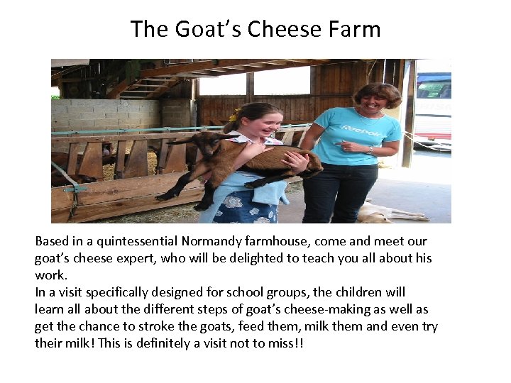 The Goat’s Cheese Farm Based in a quintessential Normandy farmhouse, come and meet our