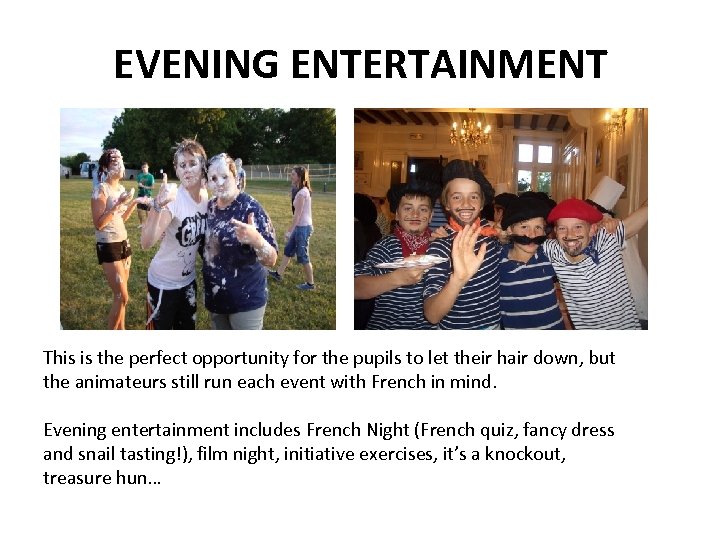 EVENING ENTERTAINMENT This is the perfect opportunity for the pupils to let their hair
