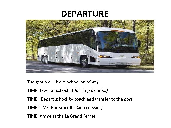 DEPARTURE The group will leave school on (date) TIME: Meet at school at (pick-up