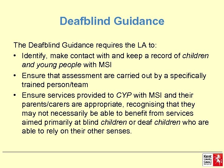 Deafblind Guidance The Deafblind Guidance requires the LA to: • Identify, make contact with