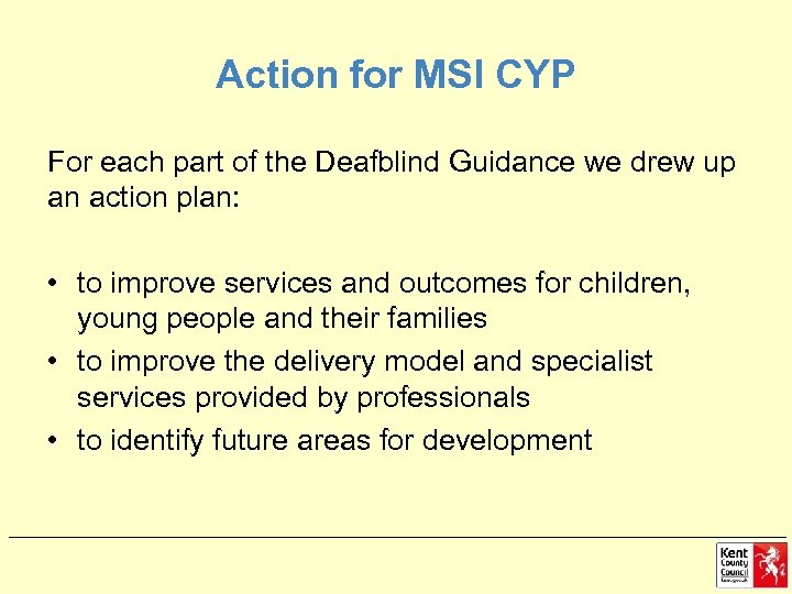 Action for MSI CYP For each part of the Deafblind Guidance we drew up
