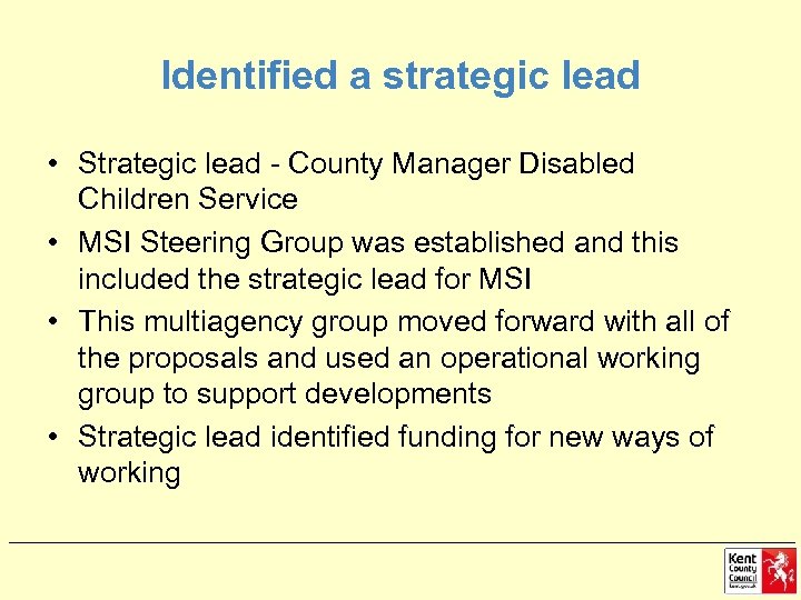 Identified a strategic lead • Strategic lead - County Manager Disabled Children Service •