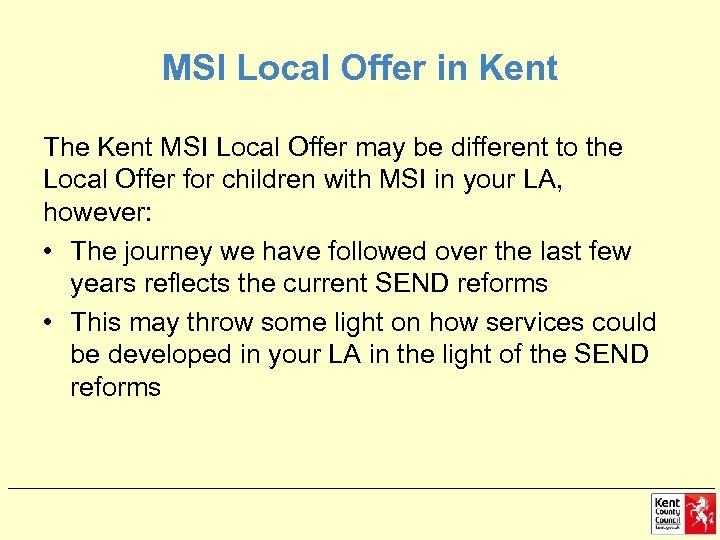 MSI Local Offer in Kent The Kent MSI Local Offer may be different to