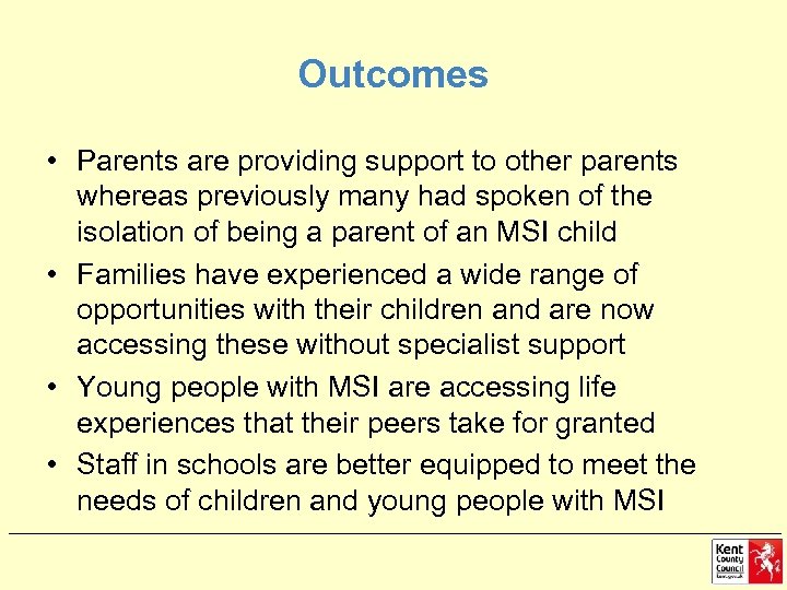 Outcomes • Parents are providing support to other parents whereas previously many had spoken