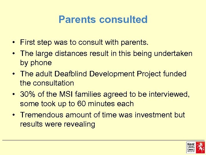 Parents consulted • First step was to consult with parents. • The large distances