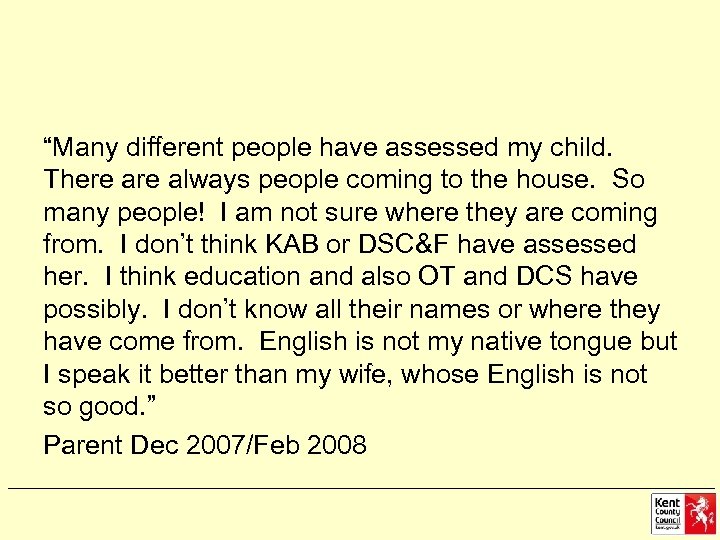 “Many different people have assessed my child. There always people coming to the house.