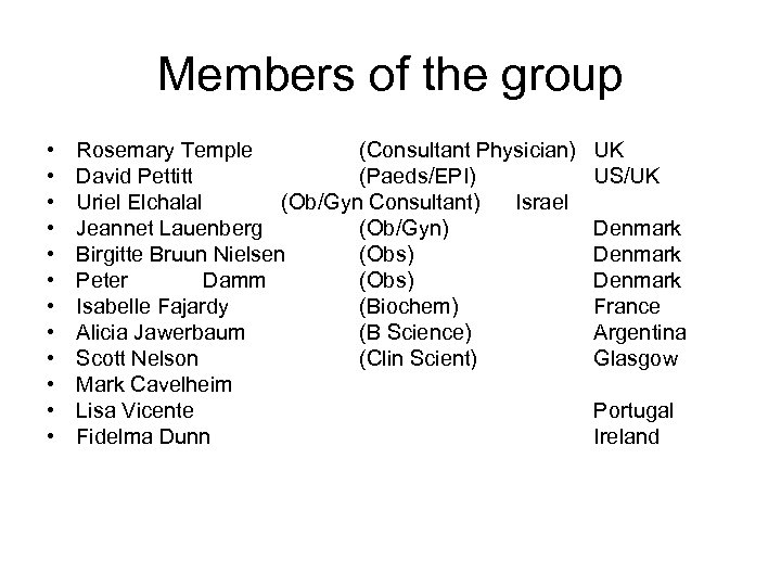 Members of the group • • • Rosemary Temple (Consultant Physician) David Pettitt (Paeds/EPI)
