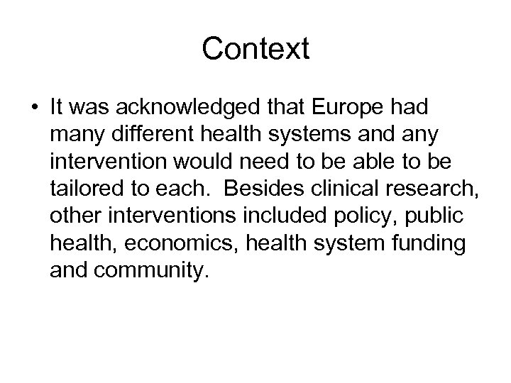 Context • It was acknowledged that Europe had many different health systems and any