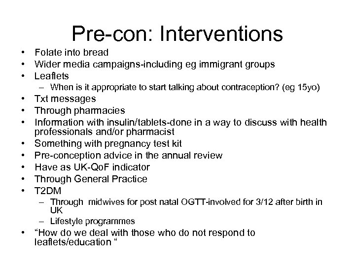 Pre-con: Interventions • Folate into bread • Wider media campaigns-including eg immigrant groups •