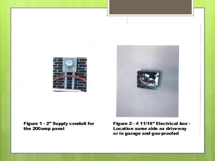 Figure 1 - 2" Supply conduit for the 200 amp panel Figure 2 -