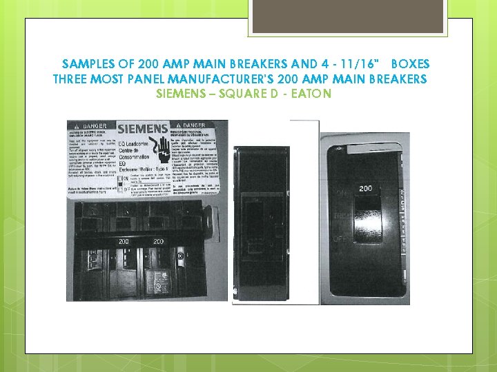 SAMPLES OF 200 AMP MAIN BREAKERS AND 4 - 11/16" BOXES THREE MOST PANEL