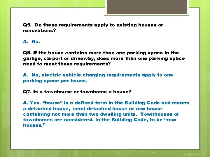 Q 5. Do these requirements apply to existing houses or renovations? A. No. Q