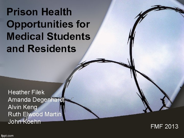 Prison Health Opportunities for Medical Students and Residents Heather Filek Amanda Degenhardt Alvin Keng