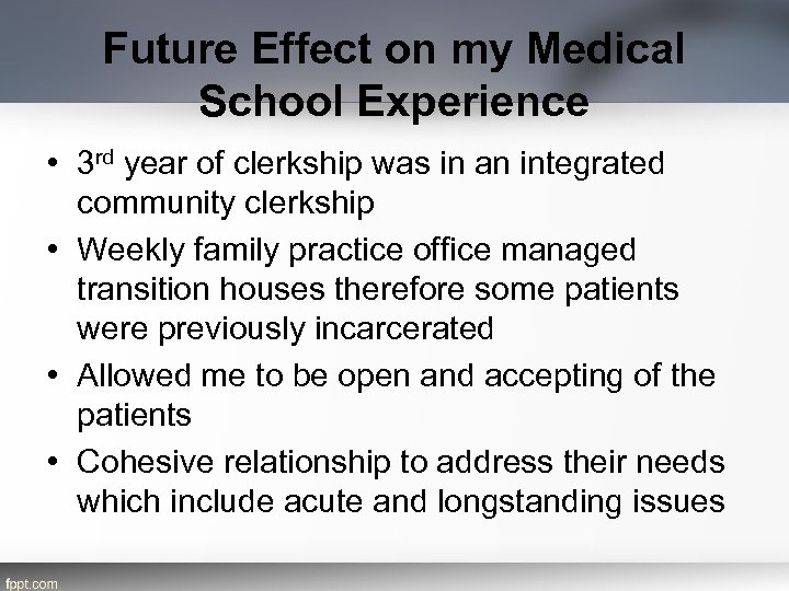 Future Effect on my Medical School Experience • 3 rd year of clerkship was