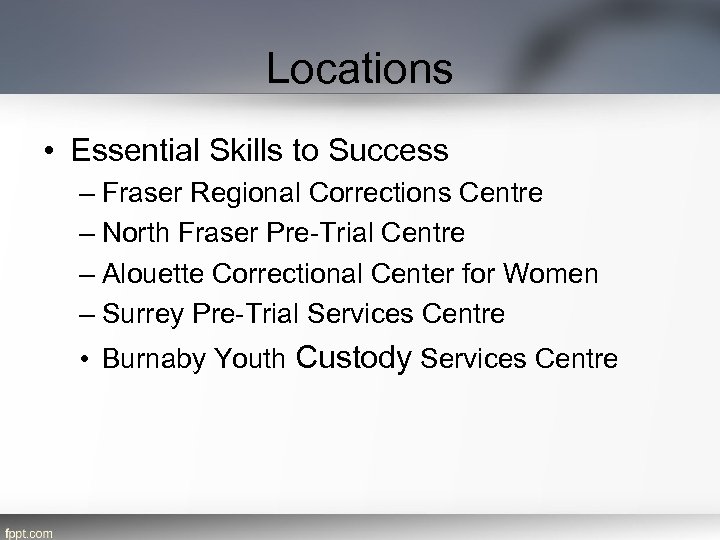 Locations • Essential Skills to Success – Fraser Regional Corrections Centre – North Fraser