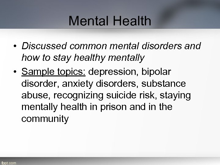 Mental Health • Discussed common mental disorders and how to stay healthy mentally •