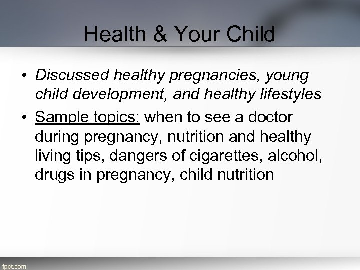 Health & Your Child • Discussed healthy pregnancies, young child development, and healthy lifestyles