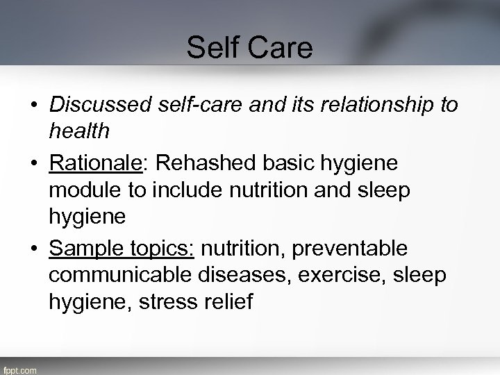 Self Care • Discussed self-care and its relationship to health • Rationale: Rehashed basic