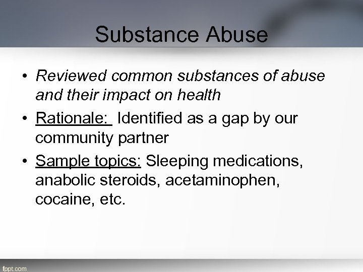 Substance Abuse • Reviewed common substances of abuse and their impact on health •